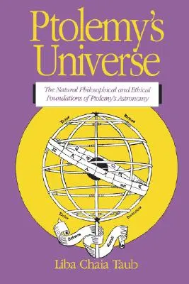 Ptolemaiov vesmír: Ptolemaiov vesmír: prírodno-filozofické a etické základy Ptolemaiovej astronómie - Ptolemy's Universe: The Natural Philosophical and Ethical Foundations of Ptolemy's Astronomy