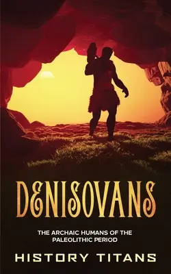 Denisovania: Archaickí ľudia z obdobia paleolitu - Denisovans: The Archaic Humans of the Paleolithic Period