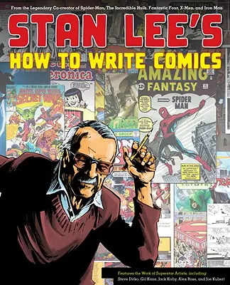 Stan Lee: Ako písať komiksy: Od legendárneho spolutvorcu Spider-Mana, Neuveriteľného Hulka, Fantastickej štvorky, X-Menov a Iron Mana - Stan Lee's How to Write Comics: From the Legendary Co-Creator of Spider-Man, the Incredible Hulk, Fantastic Four, X-Men, and Iron Man