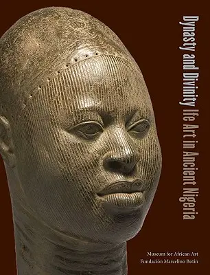 Dynastia a božstvo: Umelecké dielo Ife v starovekej Nigérii - Dynasty and Divinity: Ife Art in Ancient Nigeria