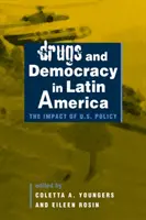 Drogy a demokracia v Latinskej Amerike - vplyv politiky USA - Drugs and Democracy in Latin America - The Impact of U.S. Policy