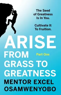 Vstaň z trávy a staň sa veľkým: Semeno veľkosti je vo vás. Vypestujte ho, aby prinieslo ovocie: Prvá časť - Arise from Grass to Greatness: The Seed of Greatness Is In You. Cultivate It To Fruition: Part One