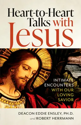 Rozhovory s Ježišom od srdca k srdcu: Dôverné stretnutia s naším milujúcim Spasiteľom - Heart-To-Heart Talks with Jesus: Intimate Encounters with Our Loving Savior