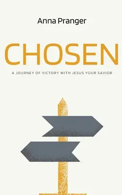 Vyvolený: Cesta víťazstva s Ježišom, tvojím Spasiteľom - Chosen: A Journey of Victory with Jesus Your Savior
