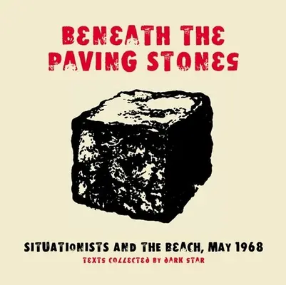 Pod dlažobnými kockami: Situacionisti a pláž, máj 1968 - Beneath the Paving Stones: Situationists and the Beach, May 1968