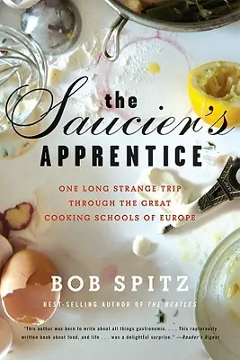 Saucier's Apprentice: Jeden dlhý a zvláštny výlet po veľkých kuchárskych školách Európy - Saucier's Apprentice: One Long Strange Trip Through the Great Cooking Schools of Europe