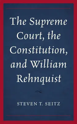 Najvyšší súd, ústava a William Rehnquist - The Supreme Court, the Constitution, and William Rehnquist