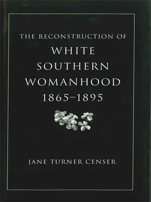 Rekonštrukcia bielej južanskej ženy, 1865-1895 - Reconstruction of White Southern Womanhood, 1865-1895