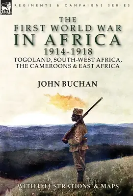 Prvá svetová vojna v Afrike 1914-1918: Togo, juhozápadná Afrika, Kamerun a východná Afrika - The First World War in Africa 1914-1918: Togoland, South-West Africa, the Cameroons & East Africa