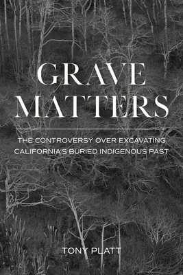 Hrobové záležitosti: Spory o vykopanie pochovanej minulosti pôvodných obyvateľov Kalifornie - Grave Matters: The Controversy Over Excavating California's Buried Indigenous Past