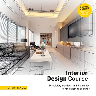 Kurz interiérového dizajnu: Princípy, postupy a techniky pre začínajúcich dizajnérov - Interior Design Course: Principles, Practices, and Techniques for the Aspiring Designer