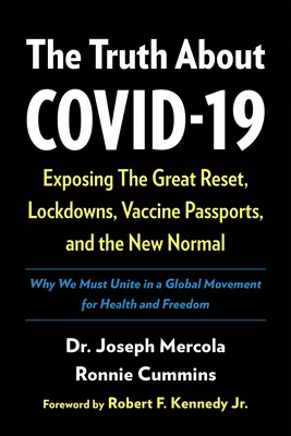 Pravda o Covid-19: Odhalenie veľkého resetu, blokovania, očkovacích pasov a nového normálu - The Truth about Covid-19: Exposing the Great Reset, Lockdowns, Vaccine Passports, and the New Normal