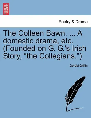 Colleen Bawn. ... a Domestic Drama, Etc. (Založené na írskom príbehu G. G., The Collegians.
