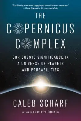 Koperníkov komplex: Náš vesmírny význam vo vesmíre plnom planét a pravdepodobností - The Copernicus Complex: Our Cosmic Significance in a Universe of Planets and Probabilities