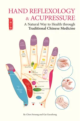Reflexná terapia rúk a akupresúra - prirodzená cesta k zdraviu prostredníctvom tradičnej čínskej medicíny - Hand Reflexology & Acupressure - A Natural Way to Health Through Traditional Chinese Medicine