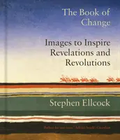 Kniha zmeny: Obrazy a symboly, ktoré inšpirujú k zjaveniam a revolúciám - Book of Change - Images to Inspire Revelations and Revolutions
