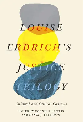 Trilógia spravodlivosti Louise Erdrichovej: Erdrichová: Kultúrne a kritické súvislosti - Louise Erdrich's Justice Trilogy: Cultural and Critical Contexts
