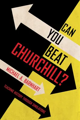 Dokážete poraziť Churchilla?: Vyučovanie histórie prostredníctvom simulácií - Can You Beat Churchill?: Teaching History Through Simulations