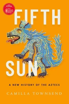 Piate slnko: Nové dejiny Aztékov - Fifth Sun: A New History of the Aztecs