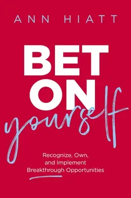 Stavte na seba: Rozpoznať, vlastniť a realizovať prelomové príležitosti - Bet on Yourself: Recognize, Own, and Implement Breakthrough Opportunities
