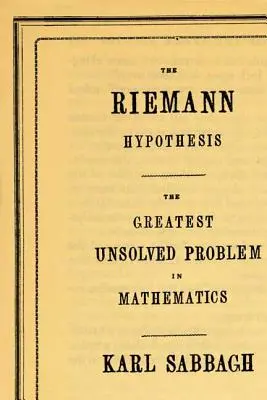 Riemannova hypotéza: Najväčší nevyriešený problém v matematike - The Riemann Hypothesis: The Greatest Unsolved Problem in Mathematics