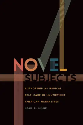 Románové predmety: Autorstvo ako radikálna starostlivosť o seba v multietnických amerických rozprávaniach - Novel Subjects: Authorship as Radical Self-Care in Multiethnic American Narratives