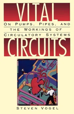 Vitálne obvody: O čerpadlách, potrubiach a fungovaní obehových systémov - Vital Circuits: On Pumps, Pipes, and the Workings of Circulatory Systems