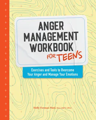 Pracovný zošit na zvládanie hnevu pre dospievajúcich: Cvičenia a nástroje na prekonanie hnevu a zvládanie emócií: Kniha pre tínedžerov - Anger Management Workbook for Teens: Exercises and Tools to Overcome Your Anger and Manage Your Emotions