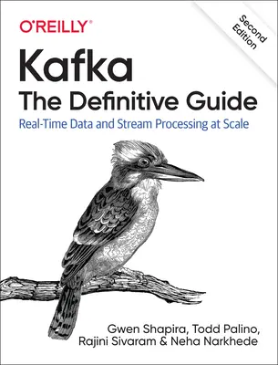 Kafka: Kafka: definitívny sprievodca: Spracovanie dát v reálnom čase a prúdové spracovanie vo veľkom meradle - Kafka: The Definitive Guide: Real-Time Data and Stream Processing at Scale