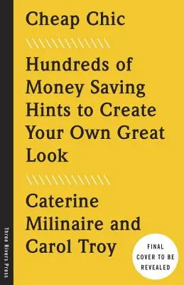 Lacná elegancia: Stovky tipov na úsporu peňazí, vďaka ktorým si vytvoríte vlastný skvelý vzhľad - Cheap Chic: Hundreds of Money-Saving Hints to Create Your Own Great Look