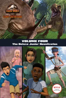 Camp Cretaceous, Volume Four: (Jurassic World: Camp Cretaceous) - Camp Cretaceous, Volume Four: The Deluxe Junior Novelization (Jurassic World: Camp Cretaceous)