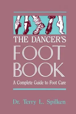 The Dancer's Foot Book (Kniha o nohách tanečníka): Kompletný sprievodca starostlivosťou o nohy - The Dancer's Foot Book: A Complete Guide to Foot Care