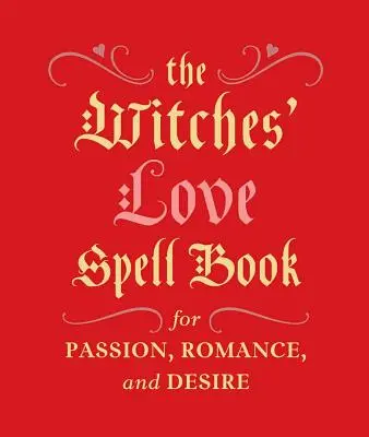 Kniha čarodejníckych kúziel o láske: Pre vášeň, romantiku a túžbu - The Witches' Love Spell Book: For Passion, Romance, and Desire