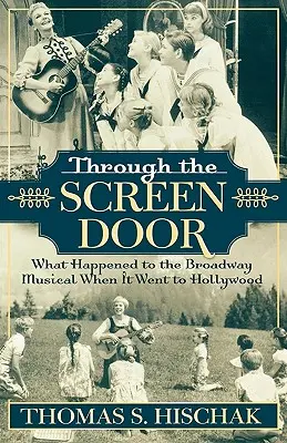 Through the Screen Door: Čo sa stalo s muzikálom na Broadwayi, keď sa dostal do Hollywoodu - Through the Screen Door: What Happened to the Broadway Musical When it Went to Hollywood
