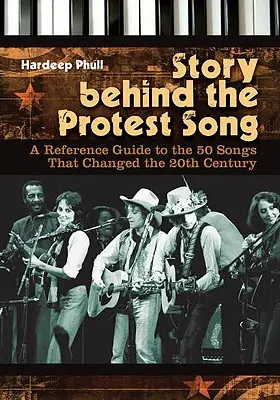 Príbeh za protestnou piesňou: Vydanie príručky o 50 piesňach, ktoré zmenili 20. storočie - Story Behind the Protest Song: A Reference Guide to the 50 Songs That Changed the 20th Century