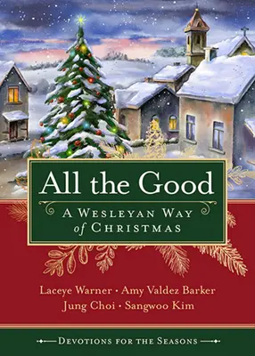 Všetky dobré pobožnosti na toto obdobie: Wesleyánsky spôsob Vianoc - All the Good Devotions for the Season: A Wesleyan Way of Christmas