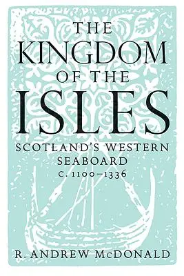 Kráľovstvo ostrovov: Západné pobrežie Škótska C.1100-1336 - The Kingdom of the Isles: Scotland's Western Seaboard C.1100-1336