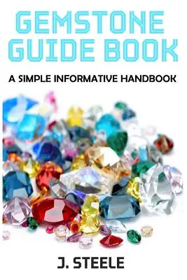 Sprievodca drahými kameňmi: Jednoduchá informatívna príručka - Gemstone Guide Book: A Simple Informative Handbook