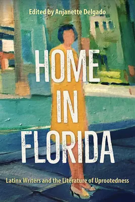 Domov na Floride: Latinskí spisovatelia a literatúra vykorenenosti - Home in Florida: Latinx Writers and the Literature of Uprootedness