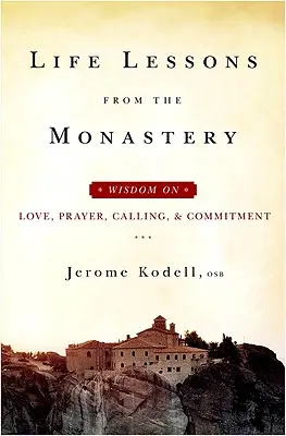 Životné lekcie z kláštora: Múdrosť o láske, modlitbe, povolaní a záväzkoch - Life Lessons from the Monastery: Wisdom on Love, Prayer, Calling and Commitment