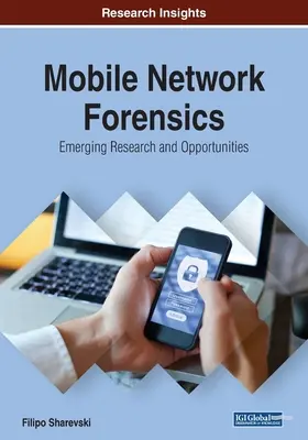 Forenzná analýza mobilných sietí: Nové možnosti a výskum v oblasti mobilných sietí: nové možnosti a výskum - Mobile Network Forensics: Emerging Research and Opportunities