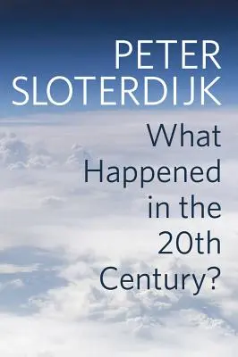 Čo sa stalo v dvadsiatom storočí? Ku kritike extrémistického rozumu - What Happened in the Twentieth Century?: Towards a Critique of Extremist Reason