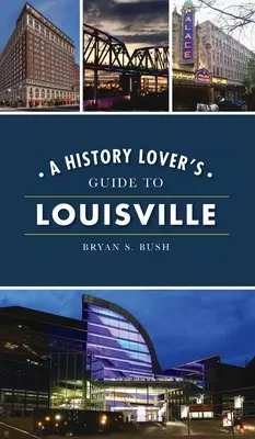 Sprievodca milovníka histórie po Louisville - History Lover's Guide to Louisville