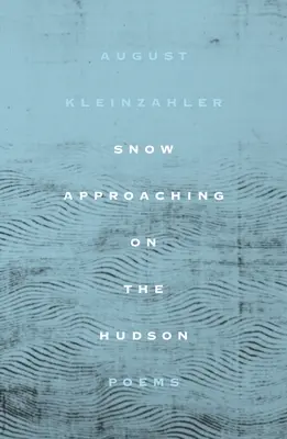 Sneh sa blíži k Hudsonu: Básne - Snow Approaching on the Hudson: Poems