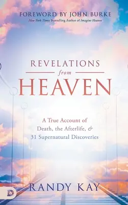 Zjavenia z neba: Nadprirodzené objavy: pravdivý príbeh o smrti, posmrtnom živote a 31 nadprirodzených objavov - Revelations from Heaven: A True Account of Death, the Afterlife, and 31 Supernatural Discoveries