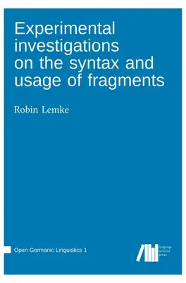 Experimentálne skúmanie syntaxe a používania fragmentov - Experimental investigations on the syntax and usage of fragments
