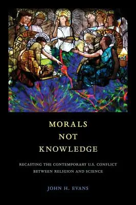 Morálka nie vedomosti: Vychádzajúc zo súčasného konfliktu medzi náboženstvom a vedou v USA - Morals Not Knowledge: Recasting the Contemporary U.S. Conflict Between Religion and Science