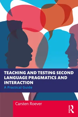 Vyučovanie a testovanie pragmatiky a interakcie druhého jazyka: Praktická príručka - Teaching and Testing Second Language Pragmatics and Interaction: A Practical Guide