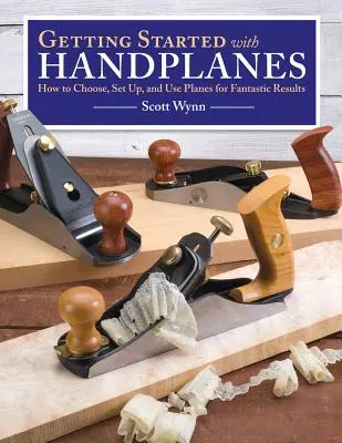 Začíname s ručnými hoblíkmi: Ako vybrať, nastaviť a používať hoblíky pre fantastické výsledky - Getting Started with Handplanes: How to Choose, Set Up, and Use Planes for Fantastic Results
