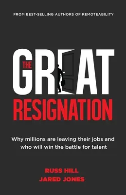 Veľká rezignácia: Prečo milióny ľudí opúšťajú svoje zamestnanie a kto vyhrá boj o talenty - The Great Resignation: Why Millions Are Leaving Their Jobs and Who Will Win the Battle for Talent